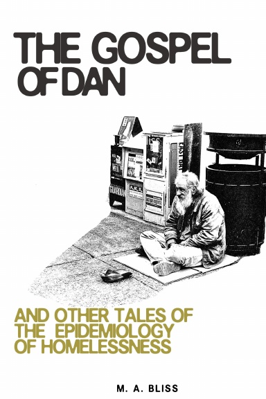 The Gospel of Dan: and Other Tales Of The Epidemiology of Homelessness