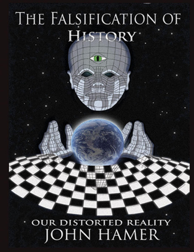 The Falsification of History: Our Distorted Reality