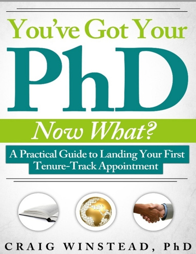 You’ve Got Your PhD: Now What? A Practical Guide to Landing Your First Tenure-Track Appointment