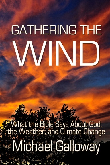 Gathering the Wind: What the Bible Says About God, the Weather, and Climate Change