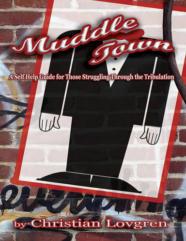 Muddle Town: A Self Help Guide for Those Struggling Through the Tribulation