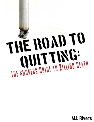 The Road to Quitting: The Smokers Guide to Killing Death