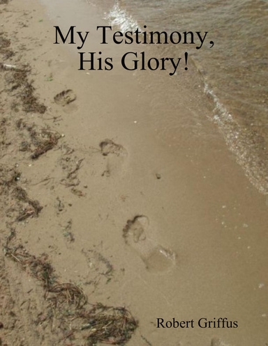 My Testimony, His Glory!