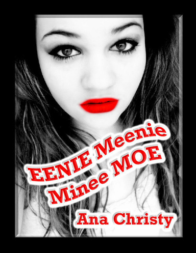 Eeenie Meenie Minee Moe