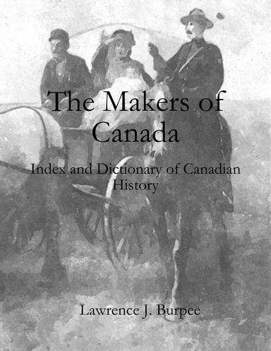The Makers of Canada: Index and Dictionary of Canadian History
