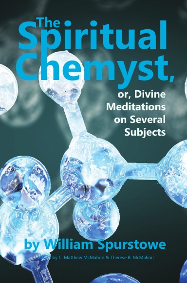 The Spiritual Chemyst, or Divine Meditations on Several Subjects