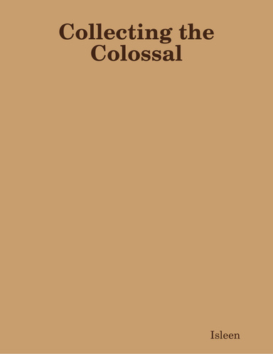 Collecting the Colossal