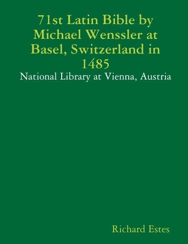 71st Latin Bible by Michael Wenssler at Basel, Switzerland in 1485 - National Library at Vienna, Austria
