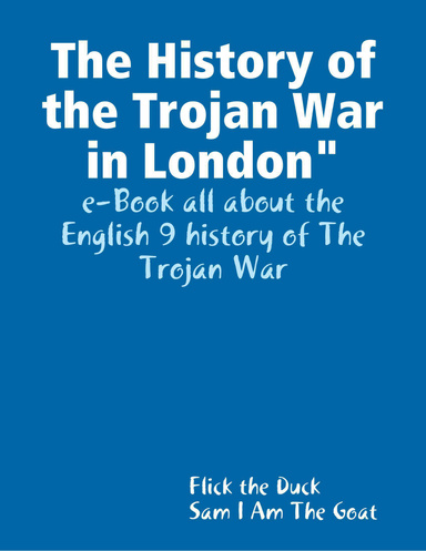The History of the Trojan War in London"