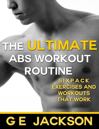 The Ultimate Abs Workout Routine Sixpack Exercises and Workouts