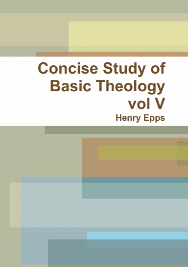 Concise Study of Basic Theology vol V