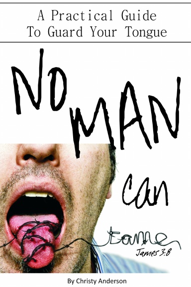 No MAN Can Tame: A Practical Guide to Guard Your Tongue