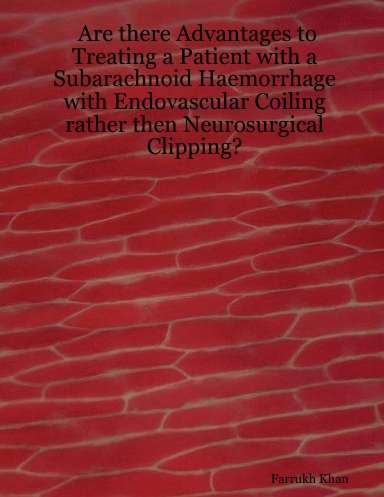 Are there Advantages to Treating a Patient with a Subarachnoid Haemorrhage with Endovascular Coiling rather then Neurosurgical Clipping?