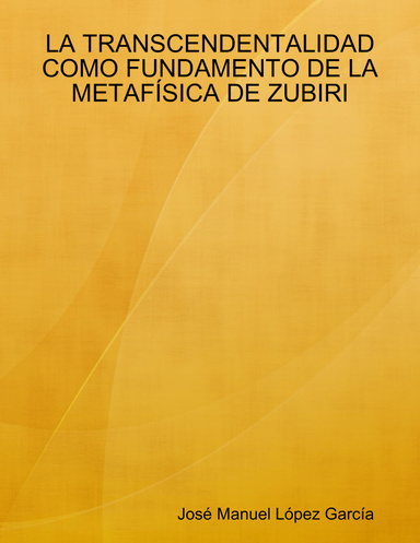 LA TRANSCENDENTALIDAD COMO FUNDAMENTO DE LA METAFÍSICA DE ZUBIRI
