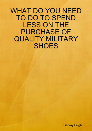 WHAT DO YOU NEED TO DO TO SPEND LESS ON THE PURCHASE OF QUALITY MILITARY SHOES