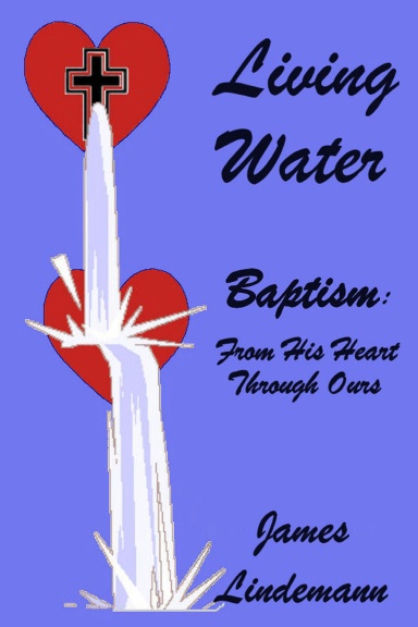 Living Waters: Baptism: From His Heart Through Ours
