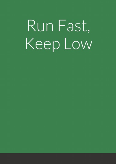 Run Fast, Keep Low