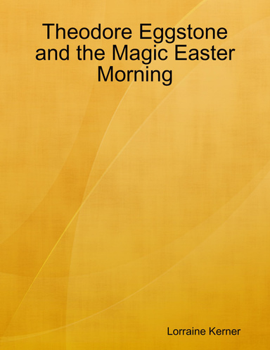 Theodore Eggstone and the Magic Easter Morning
