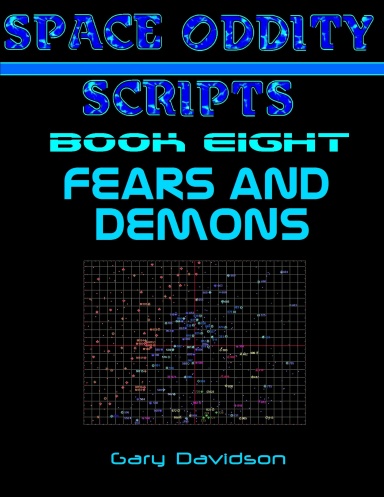 SPACE ODDITY SCRIPTS: Book Eight - FEARS AND DEMONS