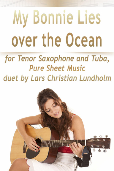 My Bonnie Lies over the Ocean for Tenor Saxophone and Tuba, Pure Sheet Music duet by Lars Christian Lundholm