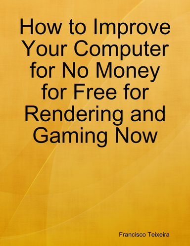 How to Improve Your Computer for No Money for Free for Rendering and Gaming Now