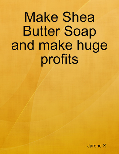 Making Shea Butter Soap and make huge profits