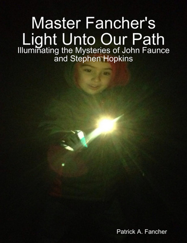 Master Fancher's Light Unto Our Path - Illuminating the Mysteries of John Faunce and Stephen Hopkins