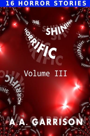 The Shining Horrific: A Collection of Horror Stories, Volume 3
