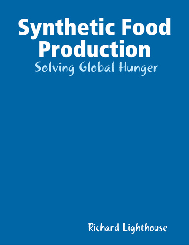 Synthetic Food Production:  Solving Global Hunger