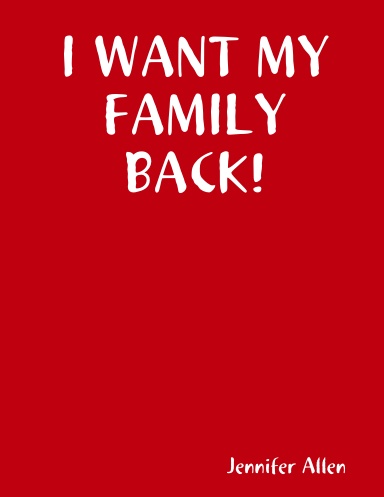 I WANT MY FAMILY BACK!