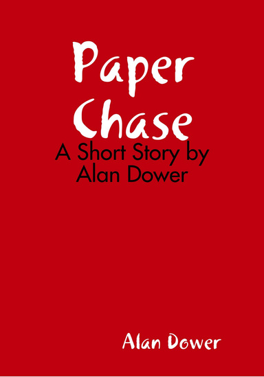Paper Chase - A Short Story by Alan Dower