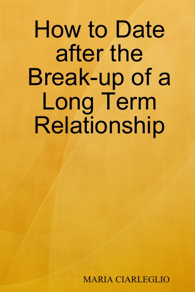 How to Date after the Break-up of a Long Term Relationship