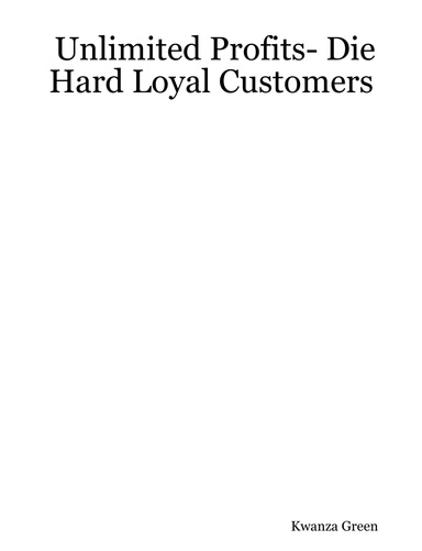 Unlimited Profits- Die Hard Loyal Customers