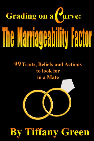 Grading on a Curve: The Marriageability Factor - 99 Traits, Beliefs and Actions to Look for in a Mate