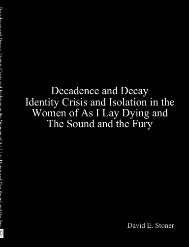Decadence and Decay: Identity Crisis and Isolation in the Women of As I Lay Dying and The Sound and the Fury