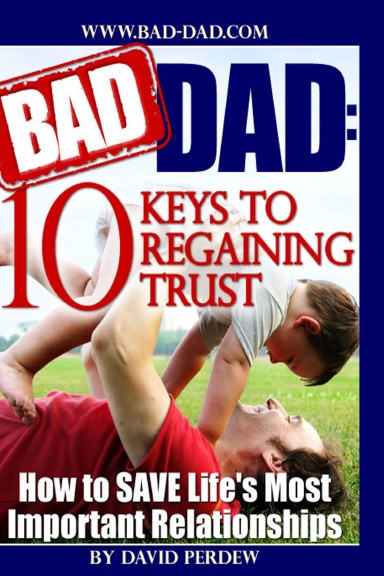 Bad Dad: 10 Keys to Regaining Trust