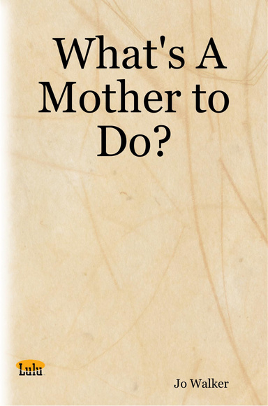 What's A Mother to Do?