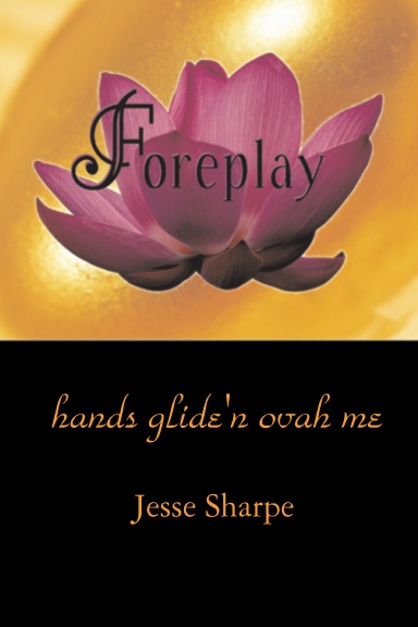 foreplay      (hands glide'n ovah me)
