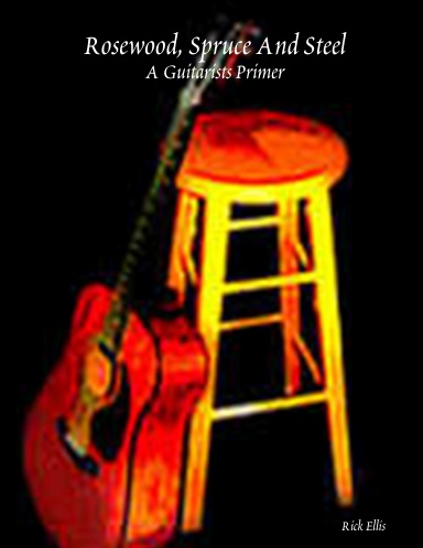 Rosewood, Spruce And Steel - A Guitarists Primer