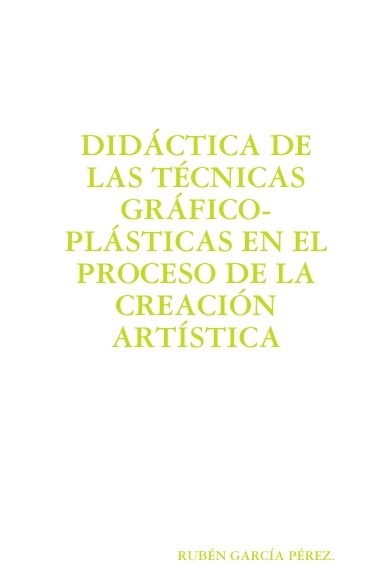 DIDÁCTICA DE LAS TÉCNICAS GRÁFICO-PLÁSTICAS EN EL PROCESO DE LA CREACIÓN ARTÍSTICA