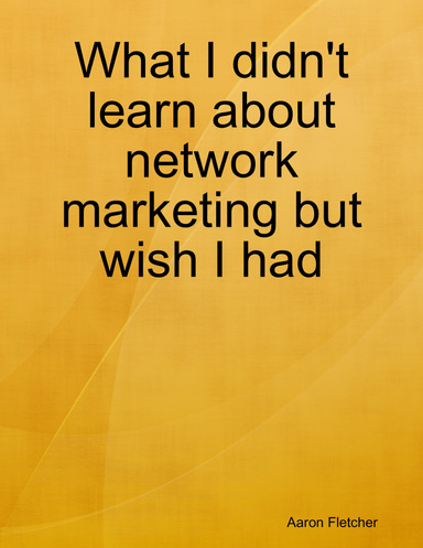What I didn't learn about network marketing but wish I had