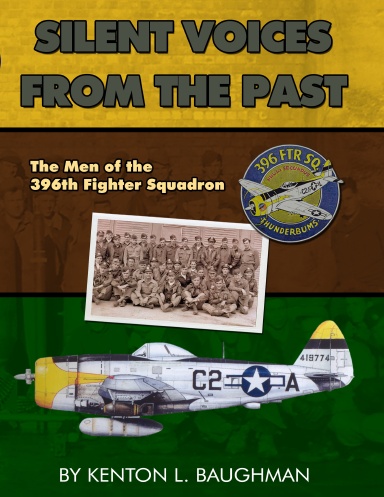 Silent Voices From the Past - The Men of the 396th Fighter Squadron