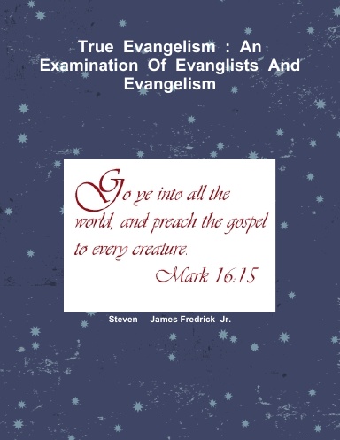 True  Evangelism  :  An  Examination  Of  Evanglists  And   Evangelism
