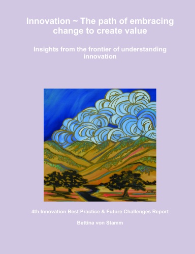 Innovation – the path of embracing change to create value; 4th Innovation Best Practice & Future Challenges Report
