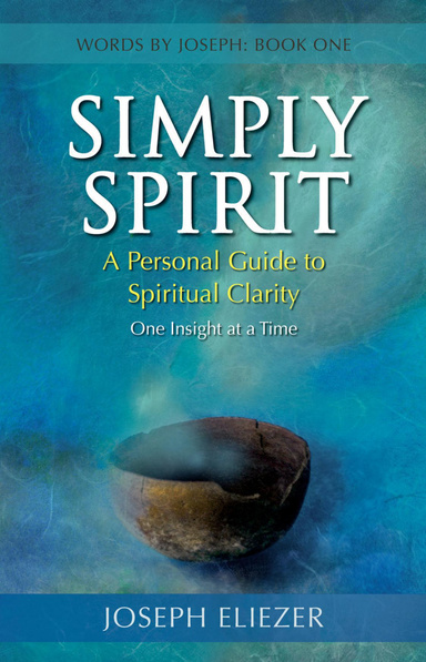 Simply Spirit: A Personal Guide to Spiritual Clarity, One Insight at a Time (Words By Joseph – Book One)