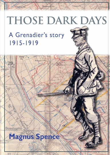 Those Dark Days - A Grenadier's story 1915-1919
