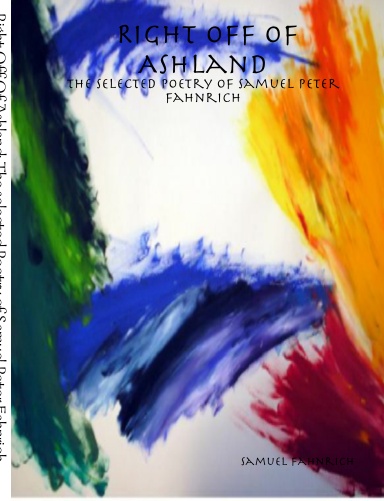 Right Off Of Ashland: The selected Poetry of Samuel Peter Fahnrich