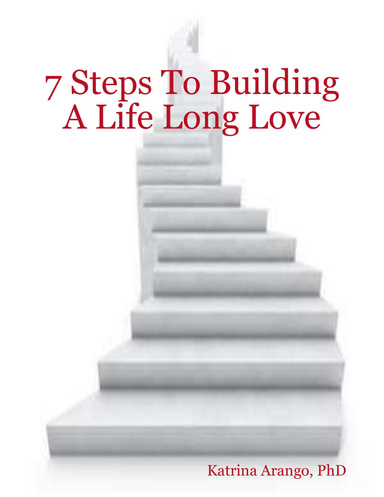 7 Steps To Building A Life Long Love
