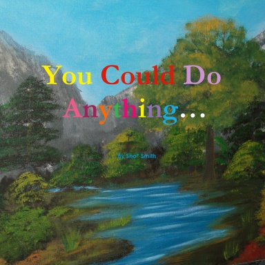 You Could Do Anything...