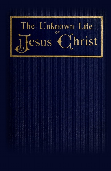 The Unknown Life of Jesus Christ